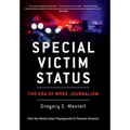 Special Victim Status, The Era Of Woke Journalism - Hardcover