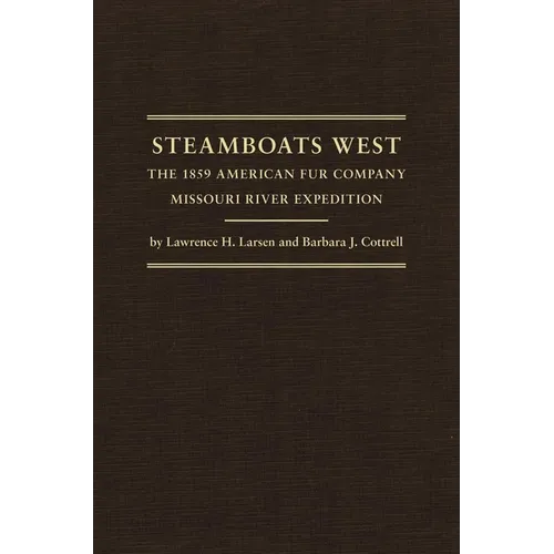 Steamboats West: The 1859 American Fur Company Missouri River Expedition Volume 25 - Hardcover