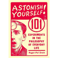 Astonish Yourself: 101 Experiments in the Philosophy of Everyday Life - Paperback