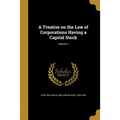A Treatise on the Law of Corporations Having a Capital Stock; Volume 1 - Paperback