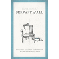 Servant of All: Reframing Greatness and Leadership Through the Teachings of Jesus - Paperback