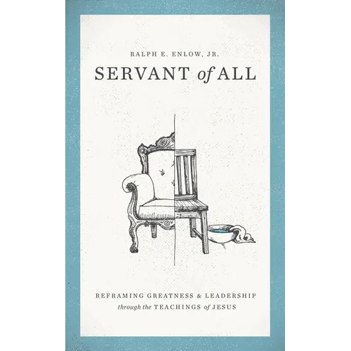 Servant of All: Reframing Greatness and Leadership Through the Teachings of Jesus - Paperback