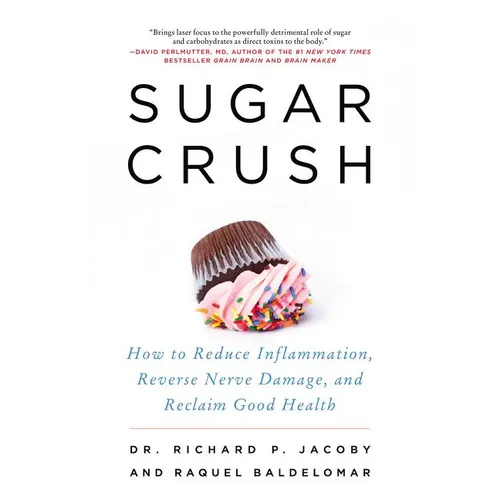 Sugar Crush: How to Reduce Inflammation, Reverse Nerve Damage, and Reclaim Good Health - Paperback