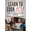 Learn to Cook 101 -- Step-by-Step Cooking Lessons from the Cooking Dude: New Edition including Instant Pot and Ninja Foodi tips! - Paperback