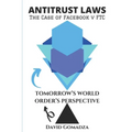 Antitrust Laws The Case of Facebook v FTC TOMORROW'S WORLD ORDER'S PERSPECTIVE - Paperback