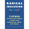 Radical Inclusion: Seven Steps to Help You Create a More Just Workplace, Home, and World - Paperback