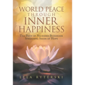 World Peace through Inner Happiness: The Path of Nichiren Buddhism Spreading Seeds of Hope - Hardcover