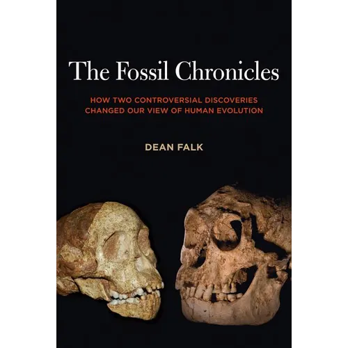 The Fossil Chronicles: How Two Controversial Discoveries Changed Our View of Human Evolution - Hardcover
