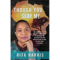 Though You Slay Me: One woman's faith and determination to survive the destruction and devastation of war to give hope to others. - Paperback
