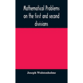 Mathematical Problems On The First And Second Divisions Of The Schedule Of Subjects For The Cambridge Mathematical Tripos Examination Devised And Arra - Hardcover