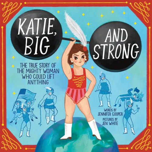 Katie, Big and Strong: The True Story of the Mighty Woman Who Could Lift Anything - Hardcover