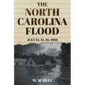 The North Carolina Flood: July 14, 15, 16, 1916 - Paperback