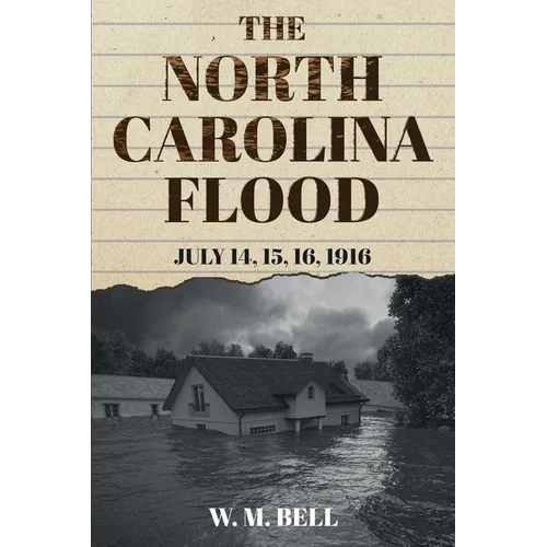 The North Carolina Flood: July 14, 15, 16, 1916 - Paperback