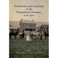 Architecture and Landscape of the Pennsylvania Germans, 1720-1920 - Hardcover