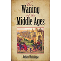 The Waning of the Middle Ages - Paperback