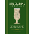 New Orleans Cocktails: An Elegant Collection of Over 100 Recipes Inspired by the Big Easy - Hardcover