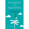 Perceptions and Expectations: Career Advice on Surviving in the Working World - Paperback