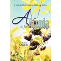 A is for Aronia: A Guide for Black Chokeberry Edibles and Sundries - Paperback