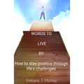 Words to live by: How to stay positive through life's challenges - Paperback
