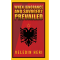 When Ignorance and Savagery Prevailed - Hardcover