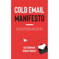 Cold Email Manifesto: How to Contact Anyone, Make More Sales, and Take Your Company to the Next Level - Paperback