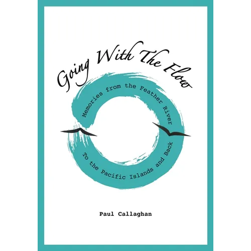 Going with the Flow: Memories From the Feather River to the Pacific Islands and Back - Paperback