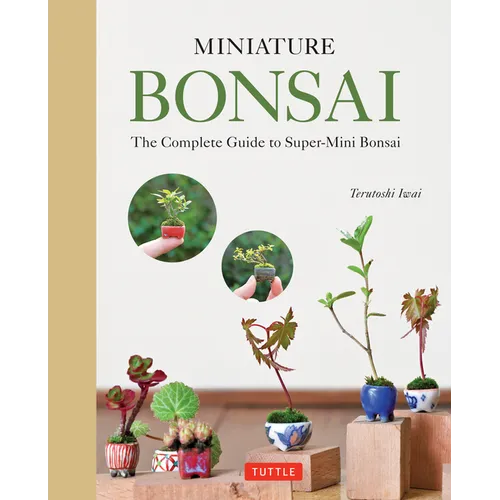 Miniature Bonsai: The Complete Guide to Super-Mini Bonsai - Hardcover