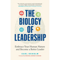 The Biology of Leadership: Embrace Your Human Nature and Become a Better Leader - Paperback