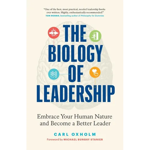 The Biology of Leadership: Embrace Your Human Nature and Become a Better Leader - Paperback
