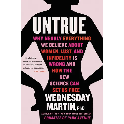 Untrue: Why Nearly Everything We Believe about Women, Lust, and Infidelity Is Wrong and How the New Science Can Set Us Free - Paperback