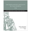 The Babylonian Captivity of the Church, 1520: The Annotated Luther Study Edition - Paperback