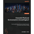 Cinematic Photoreal Environments in Unreal Engine 5: Create captivating worlds and unleash the power of cinematic tools without coding - Paperback