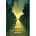 Teche: A History of Louisiana's Most Famous Bayou - Hardcover