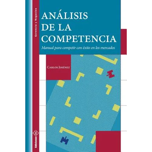 Análisis de la Competencia: Manual para competir con éxito en los mercados - Paperback