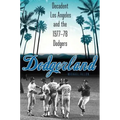 Dodgerland: Decadent Los Angeles and the 1977-78 Dodgers - Hardcover