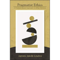 Pragmatist Ethics: A Problem-Based Approach to What Matters - Hardcover