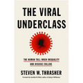 The Viral Underclass: The Human Toll When Inequality and Disease Collide - Hardcover