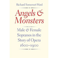 Angels and Monsters: Male and Female Sopranos in the Story of Opera, 1600-1900 - Paperback