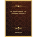 On Feeding, Fasting, Rest, Relaxation, And Sleep - Paperback