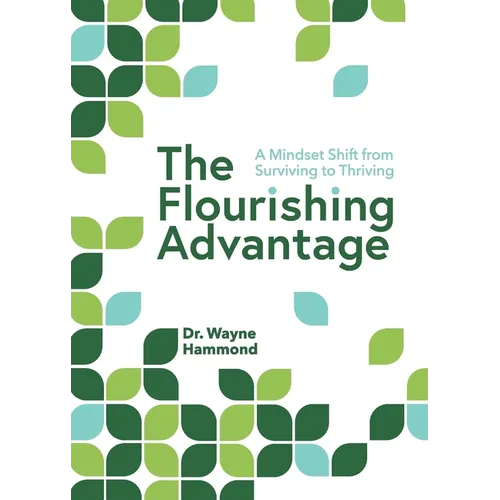 The Flourishing Advantage: A Mindset Shift from Surviving to Thriving - Paperback
