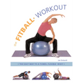 The Fitball Workout: The Easy Way to a Toned, Flexible Body - Paperback