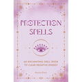 Protection Spells: An Enchanting Spell Book to Clear Negative Energy - Hardcover
