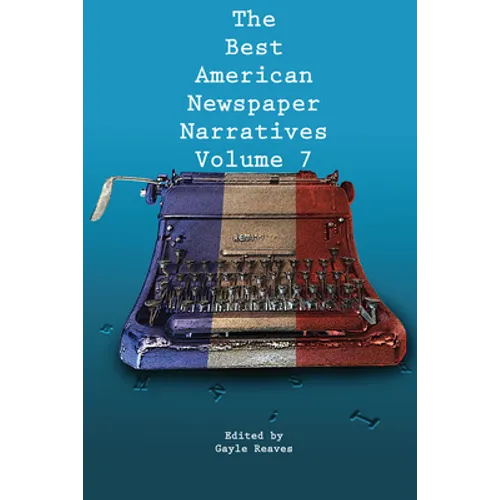 The Best American Newspaper Narratives, Volume 7 - Paperback