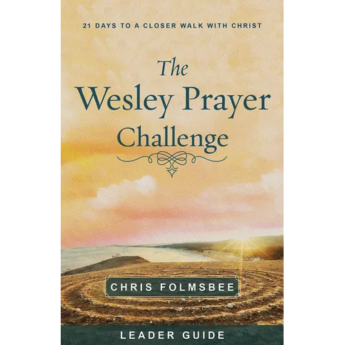 The Wesley Prayer Challenge Leader Guide: 21 Days to a Closer Walk with Christ - Paperback