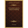 A Practical Course In Character Building - Hardcover
