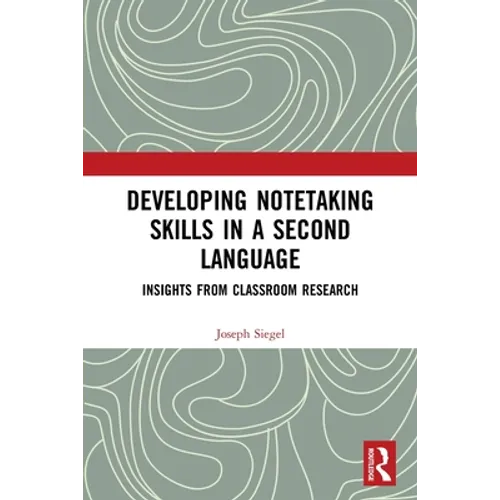 Developing Notetaking Skills in a Second Language: Insights from Classroom Research - Paperback