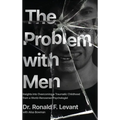 The Problem with Men: Insights on Overcoming a Traumatic Childhood from a World-Renowned Psychologist - Hardcover