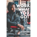 Work with What You Got: A Memoir - Hardcover