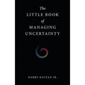 The Little Book of Managing Uncertainty - Paperback