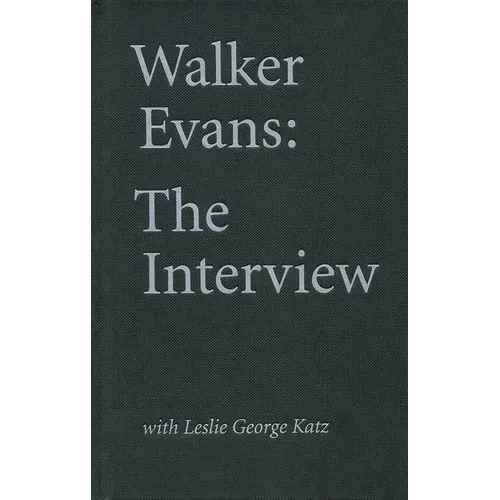 Walker Evans: The Interview: With Leslie George Katz - Hardcover